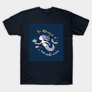 Be Mermaid and make waves T-Shirt